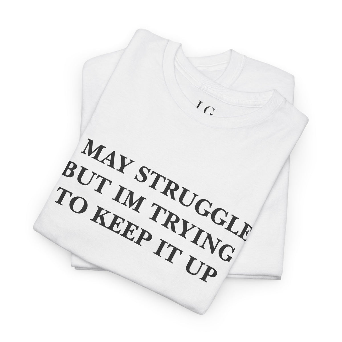 I May Struggle Tee