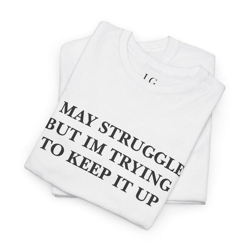 I May Struggle Tee