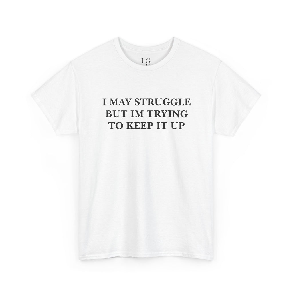 I May Struggle Tee