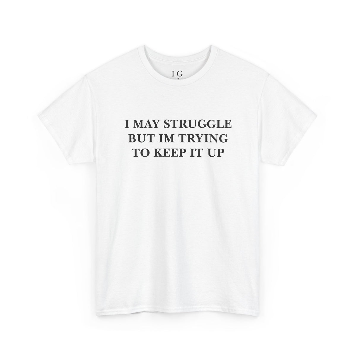 I May Struggle Tee